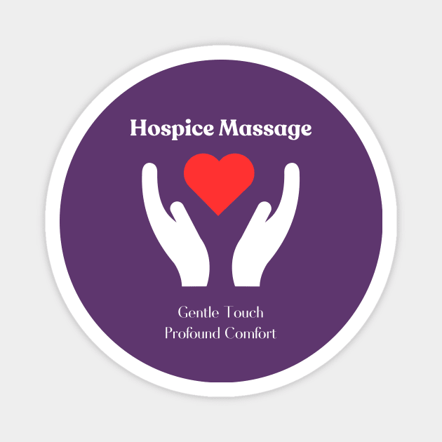 Hospice Massage - Gentle Touch, Profound Comfort Magnet by MagpieMoonUSA